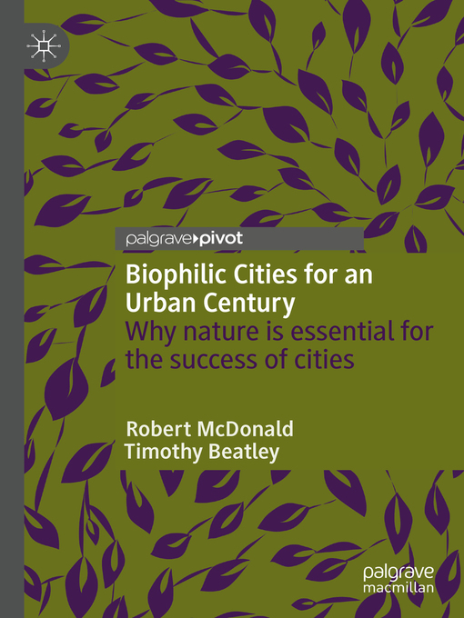 Title details for Biophilic Cities for an Urban Century by Robert McDonald - Available